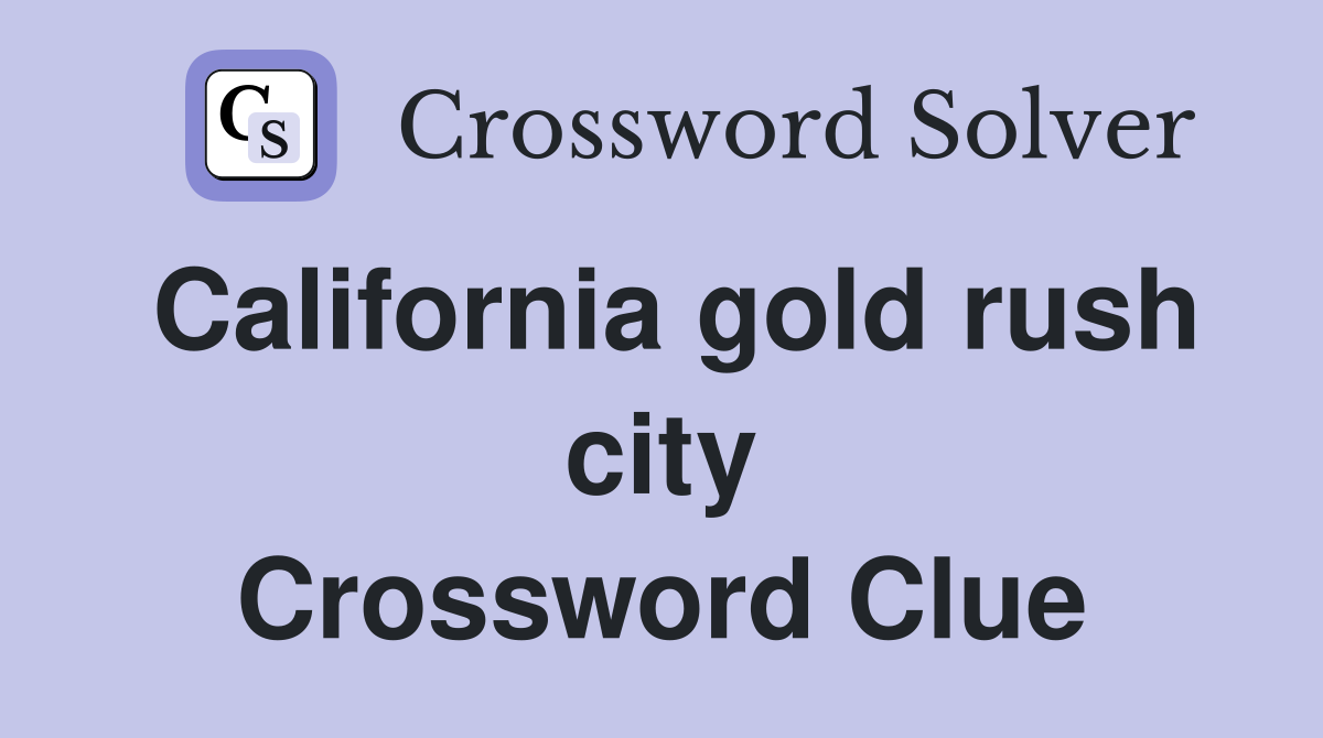 California gold rush city Crossword Clue Answers Crossword Solver